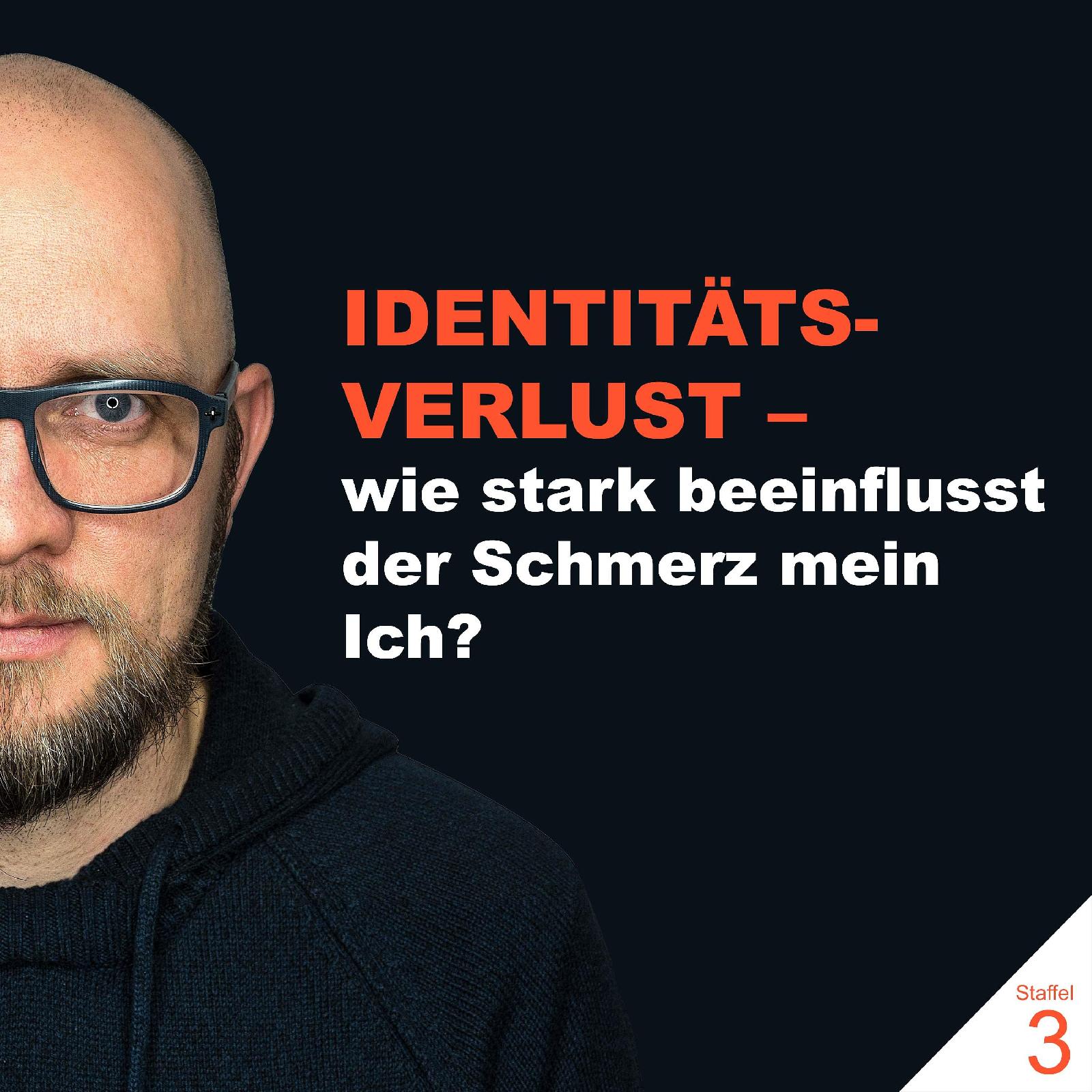 IDENTITÄTSVERLUST – Wie der Schmerz mich verändert hat [S3E5]